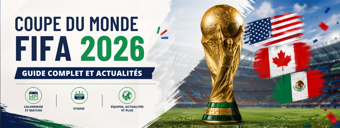 Coupe du Monde FIFA 2026 : Guide Complet et Actualités